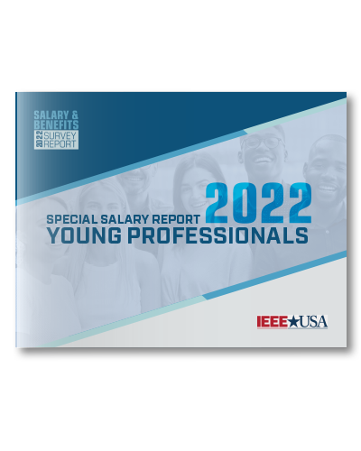 IEEE-USA Salary & Benefits Special Report: Young Professionals - 2022 Edition